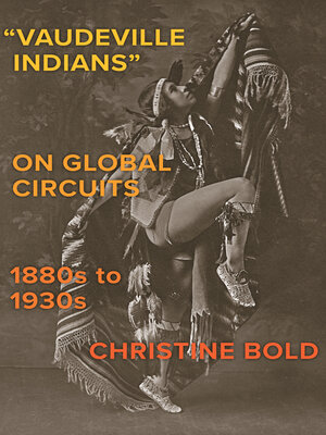 cover image of "Vaudeville Indians†? on Global Circuits, 1880s-1930s